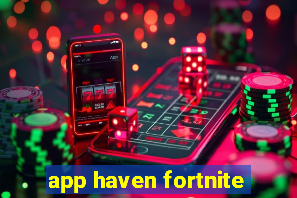 app haven fortnite